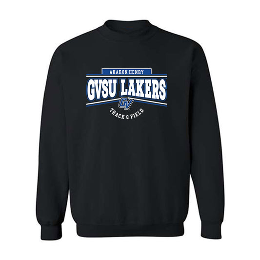Grand Valley - NCAA Men's Track & Field : Aharon Henry - Classic Fashion Shersey Crewneck Sweatshirt-0