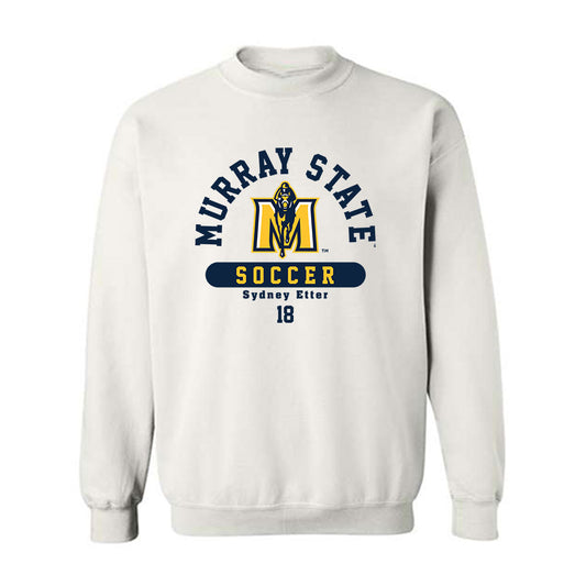 Murray State - NCAA Women's Soccer : Sydney Etter - Crewneck Sweatshirt Classic Fashion Shersey